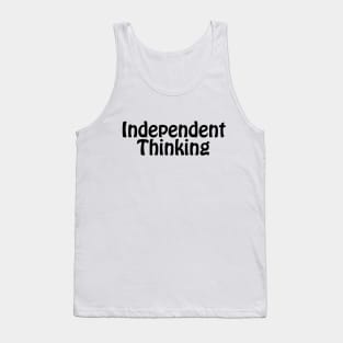 Independent Thinking is a thinking differently saying Tank Top